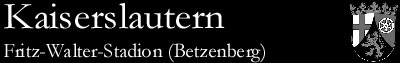 Fritz-Walter-Stadion (Betzenberg), Kaiserslautern